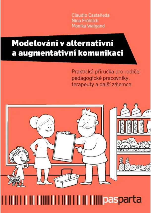 Claudio Castaneda, Nina Fröhlich, Monika Waigand - Modelování v alternativní a augmentativní komunikaci - Praktická příručka pro rodiče, pedagogické pracovníky, terapeuty a další zájemce.