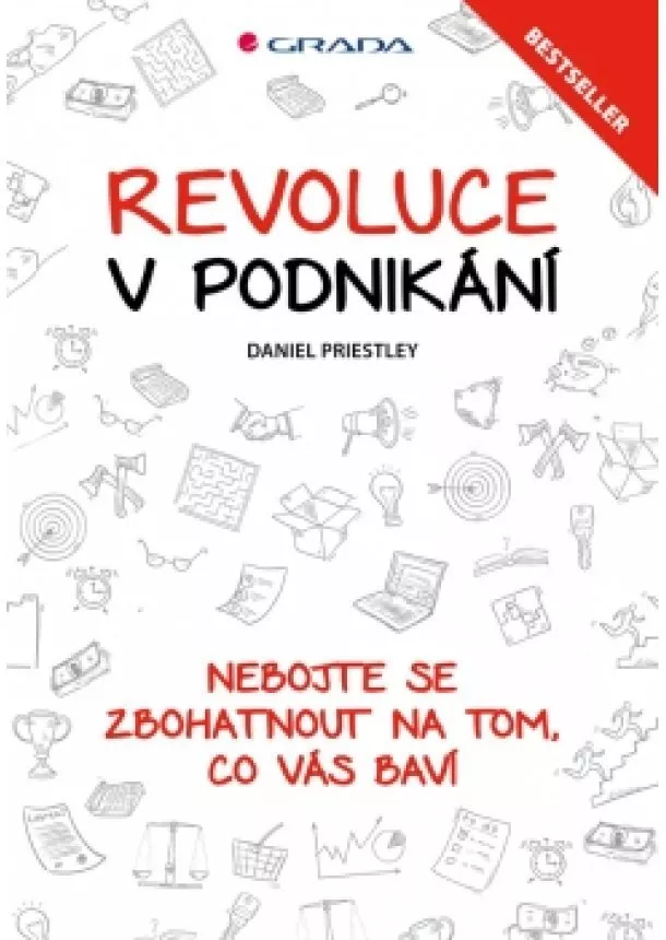 Daniel Priestley - Revoluce v podnikání - Nebojte se zbohatnout na tom, co vás baví