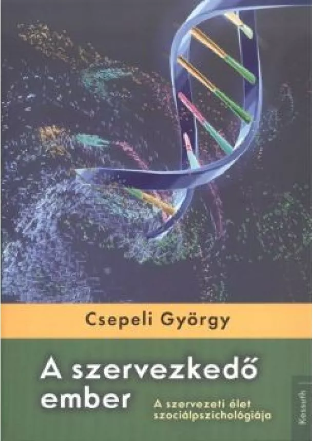 Csepeli György - A szervezkedő ember /A szervezeti élet szociálpszichológiája