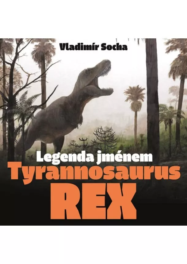 Vladimír Socha - Legenda jménem Tyrannosaurus rex