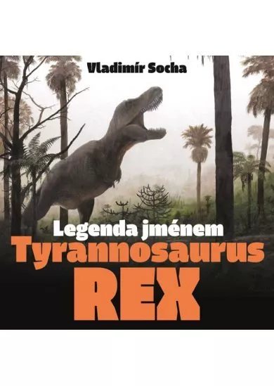 Legenda jménem Tyrannosaurus rex