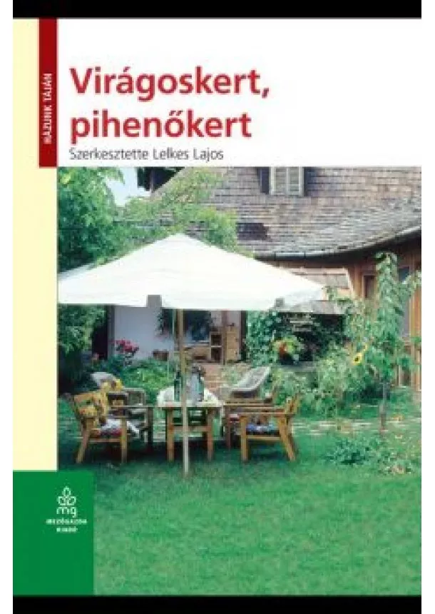 Lelkes Lajos - Virágoskert, pihenőkert - Házunk táján (6. kiadás)