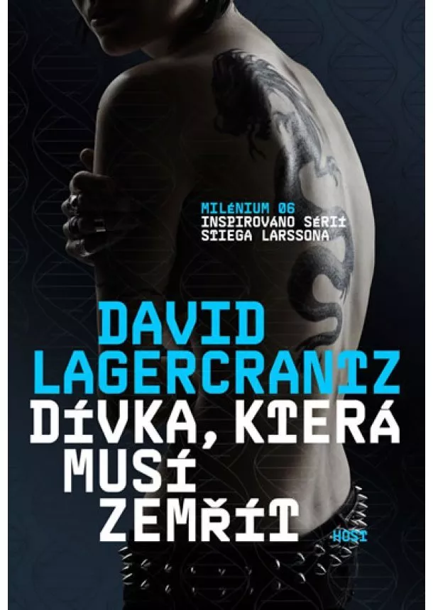 David Lagercrantz - Dívka, která musí zemřít - Milénium 06, inspirováno sérií Stiga Larssona