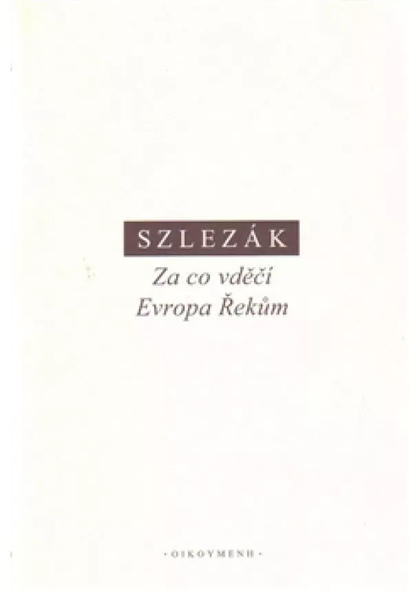 Thomas A. Szlezák - Za co vděčí Evropa Řekům - O základech naší kultury v řecké antice