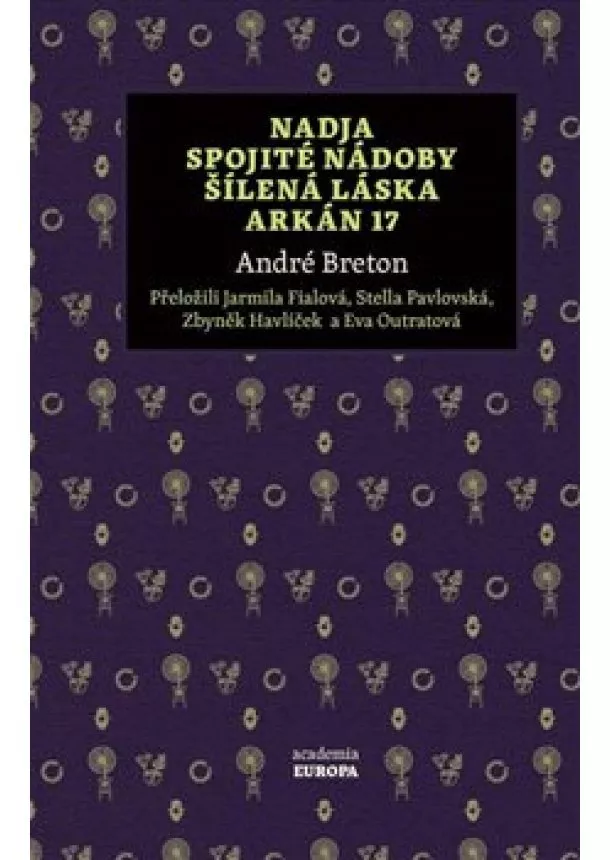 André Breton - Nadja, Spojité nádoby, Šílená láska, Arkán 17