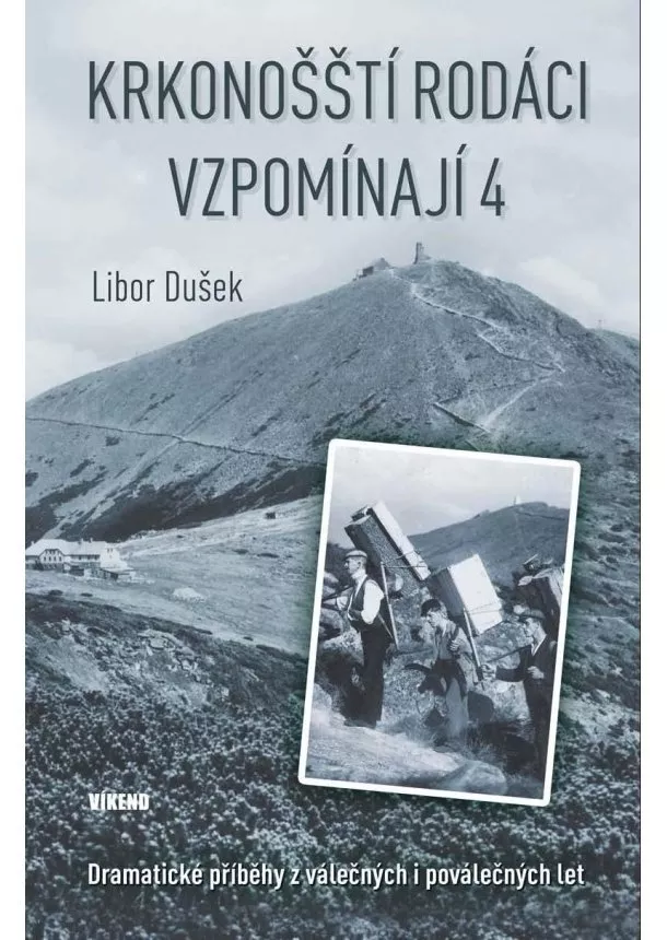 Libor Dušek - Krkonošští rodáci vzpomínají 4 - Dramatické příběhy z válečných i poválečných let