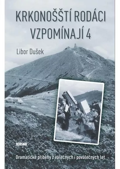 Krkonošští rodáci vzpomínají 4 - Dramatické příběhy z válečných i poválečných let