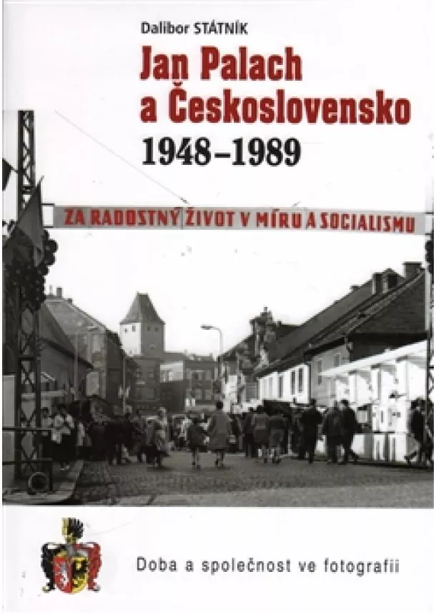 Dalibor Státník - Jan Palach a Československo 1948 - 1989 - Doba s společnost ve fotografii