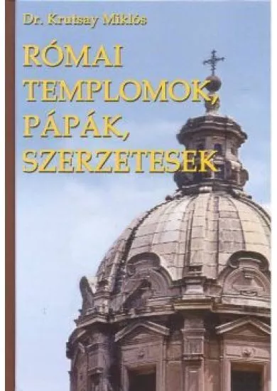 RÓMAI TEMPLOMOK, PÁPÁK, SZERZETESEK