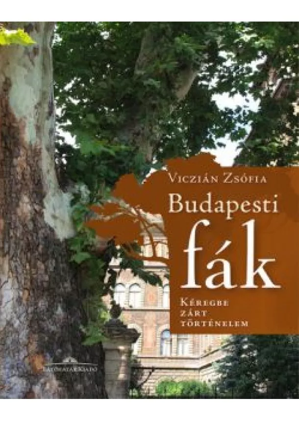 Viczián Zsófia - Budapesti fák - Kéregbe zárt történelem