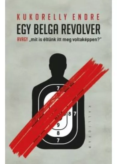 Egy belga revolver - avagy „mit is éltünk itt meg voltaképpen?”