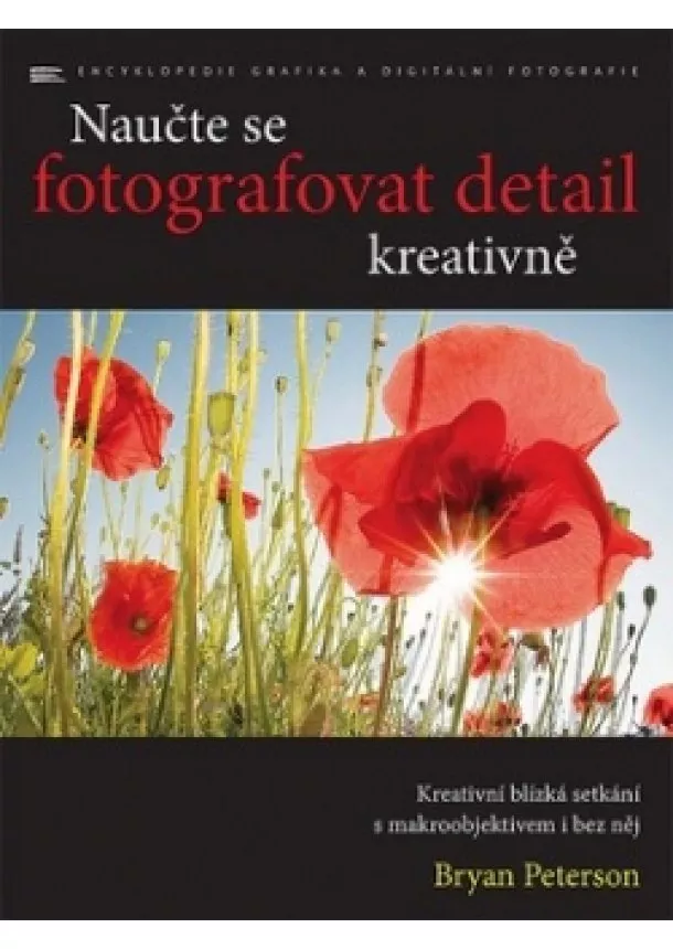 Bryan Peterson - Naučte se fotografovat detail kreativně