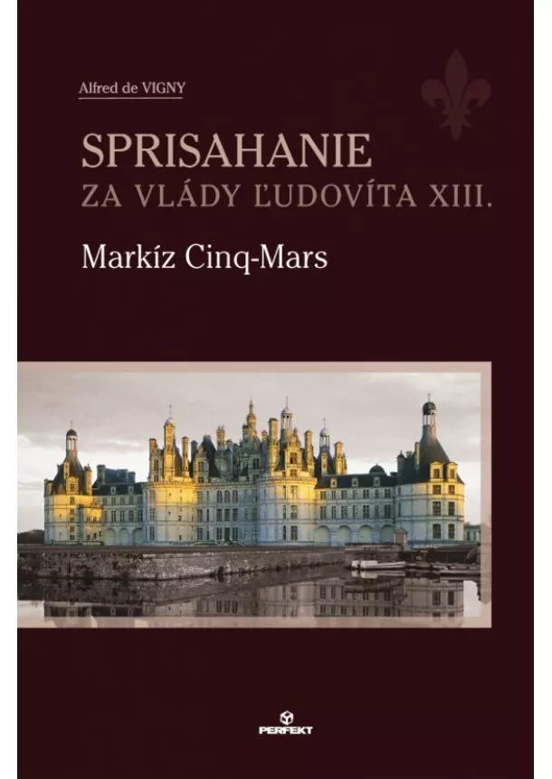 Alfred de Vigny - Sprisahanie za vlády Ľudovíta XIII. Markíz Cinq-Mars