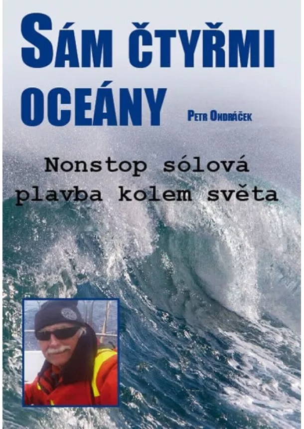 Petr Ondráček - Sám čtyřmi oceány - Nonstop sólová plavba kolem světa