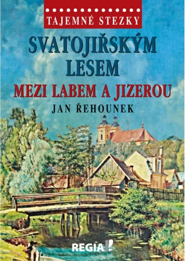 Jan Řehounek - Tajemné stezky - Svatojiřským lesem mezi Labem a Jizerou