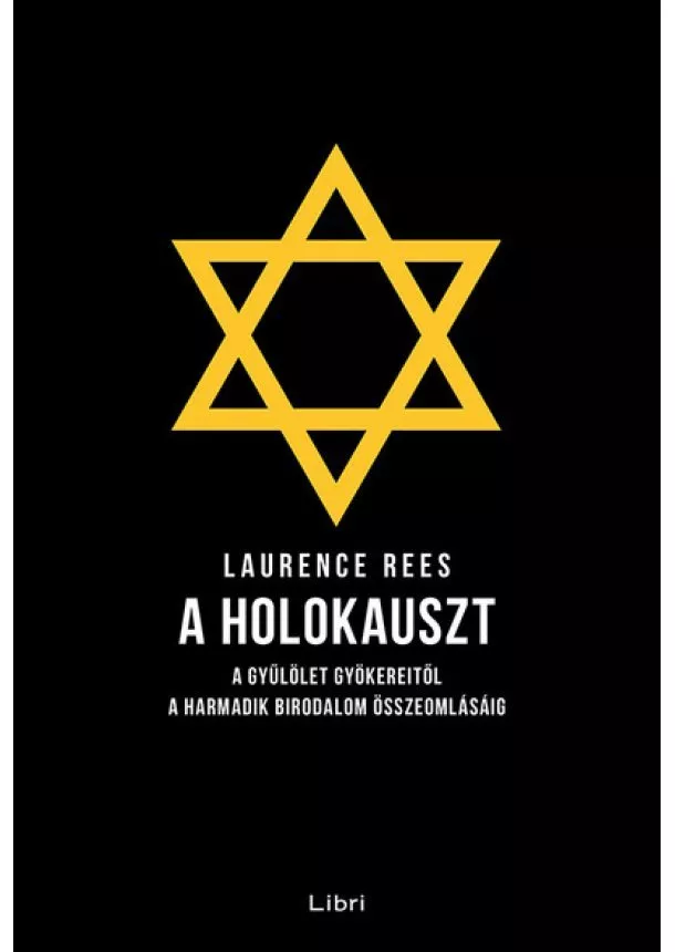 Laurence Rees - A holokauszt - A gyűlölet gyökereitől a Harmadik Birodalom összeomlásáig