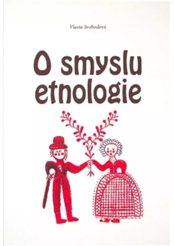 Vlasta Svobodová - O smyslu etnologie