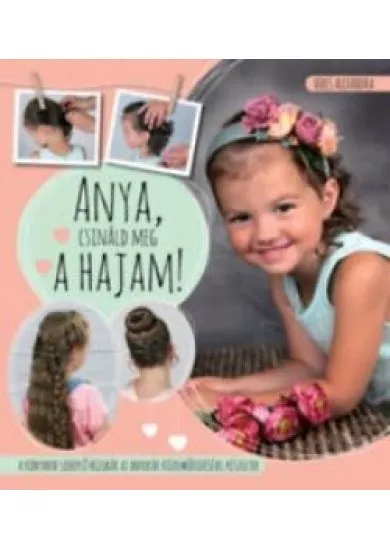 Anya, csináld meg a hajam!