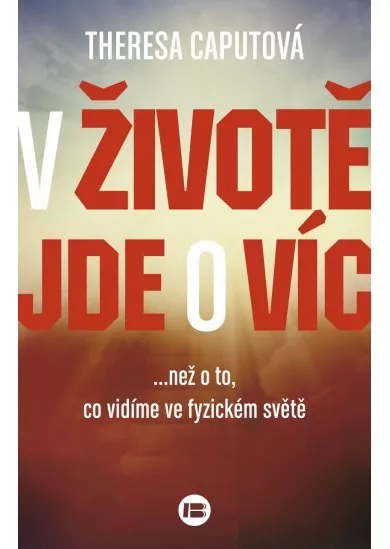 V životě jde o víc - ...Než o to, co vidíme ve fyzickém světě