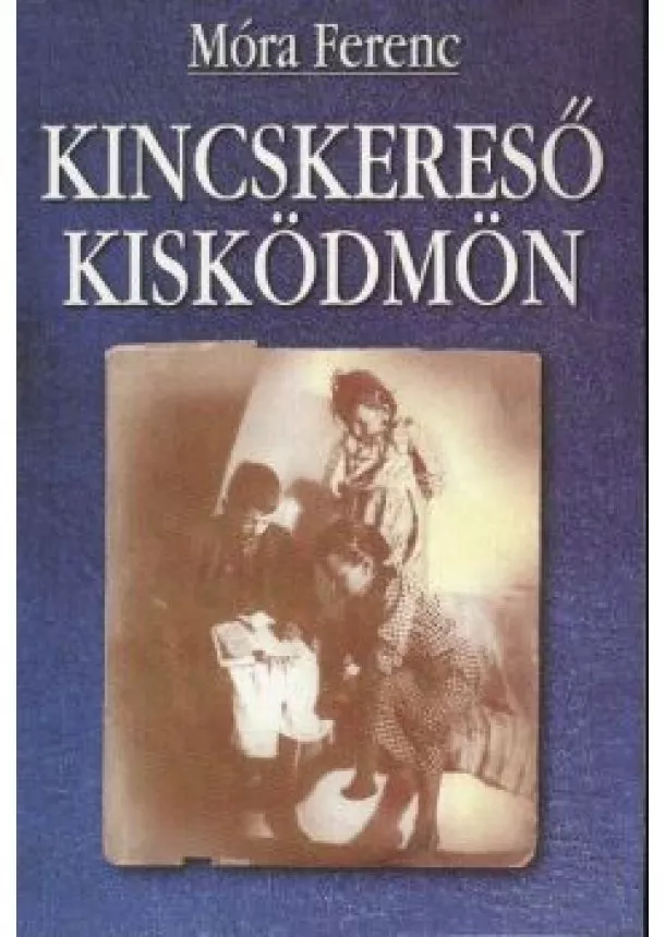 Móra Ferenc - KINCSKERESŐ KISKÖDMÖN