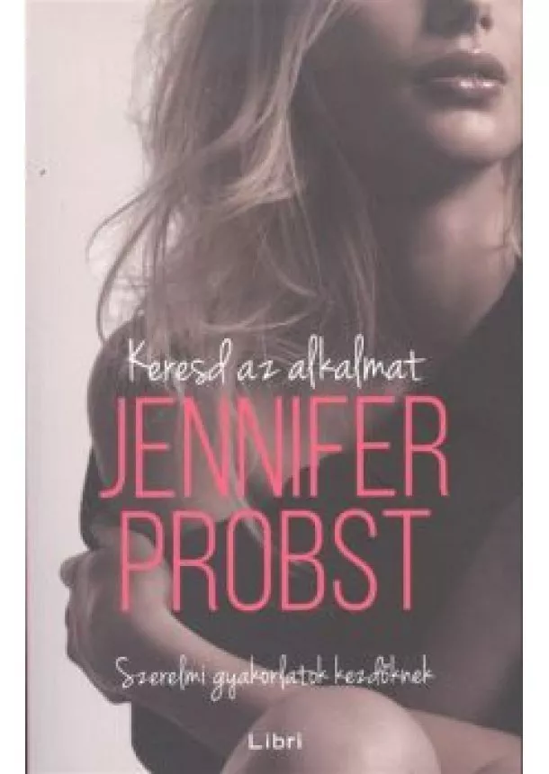 Jennifer Probst - Keresd az alkalmat /Szerelmi gyakorlatok kezdőknek