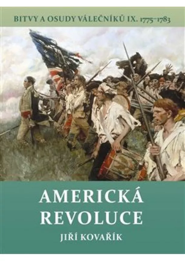 Jiří Kovařík - Americká revoluce - Bitvy a osudy válečníků IX. 1775-1783