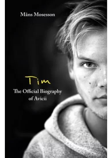 Tim - The Official Biography of Avicii