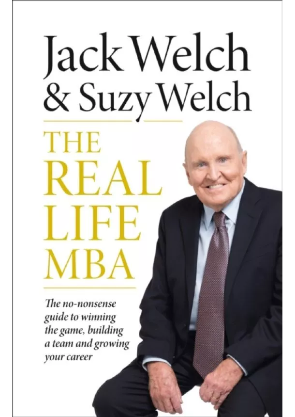 Jack Welch, Suzy Welch - The Real-Life Mba