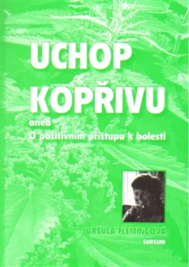 Uršula Flemingová - Uchop kopřivu - aneb O pozitivním přístupu k bolesti