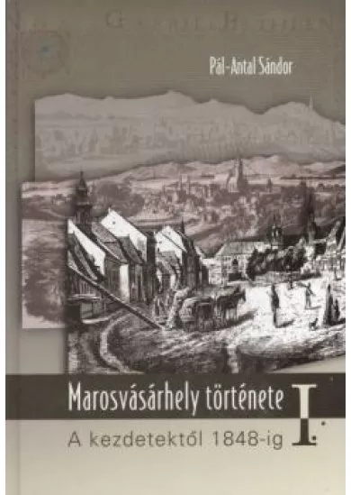 MAROSVÁSÁRHELY TÖRTÉNETE I.