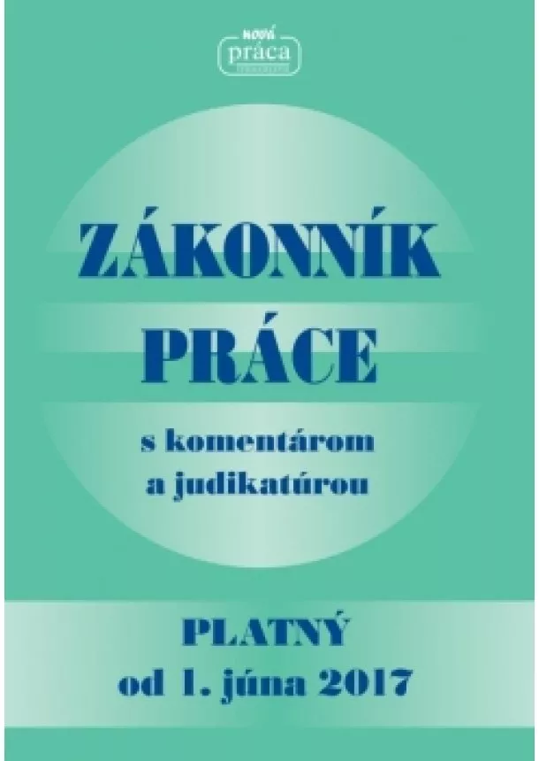 Kolektív - Zákonník práce s komentárom a judikatúrou platný od 1. júna 2017