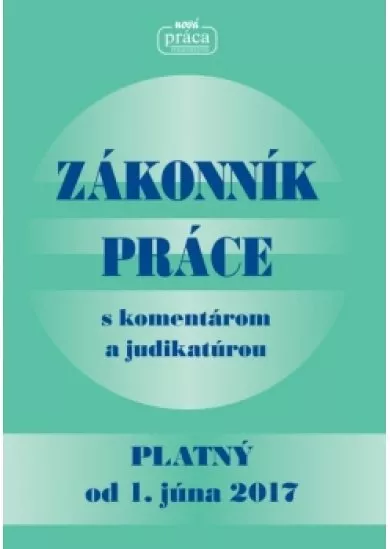 Zákonník práce s komentárom a judikatúrou platný od 1. júna 2017