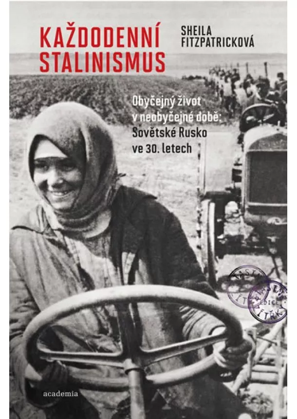 Sheila Fitzpatricková - Každodenní stalinismus - Obyčejný život v neobyčejné době: Sovětské Rusko ve 30. letech