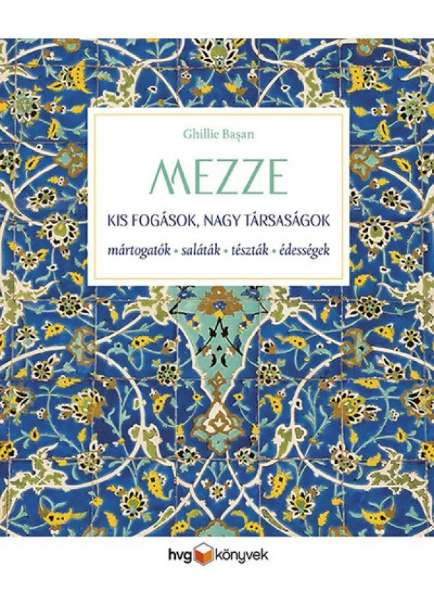 Ghillie Basan - MEZZE – Kis fogások, nagy társaságok - Mártogatósok, saláták, tészták, édességek