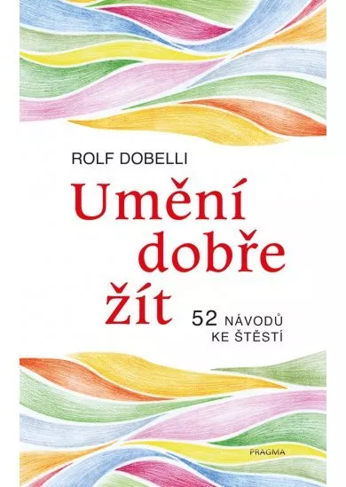 Umění dobře žít - Hledáte cestu ke štěstí? Tady jich najdete 52!