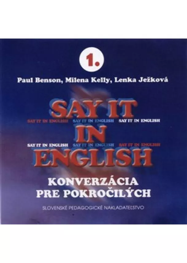 Paul Benson, Milena Kelly, Lenka Ježková - Say it in English - 3 CD - Konverzácia pre pokročilých