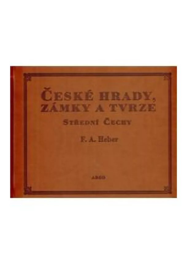 Franz Alexander Heber - České hrady, zámky a tvrze IV. - Střední Čechy