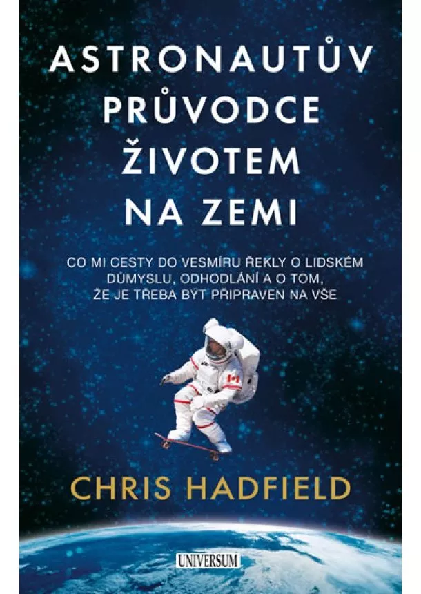 plk. Chris Hadfield - Astronautův průvodce životem na Zemi