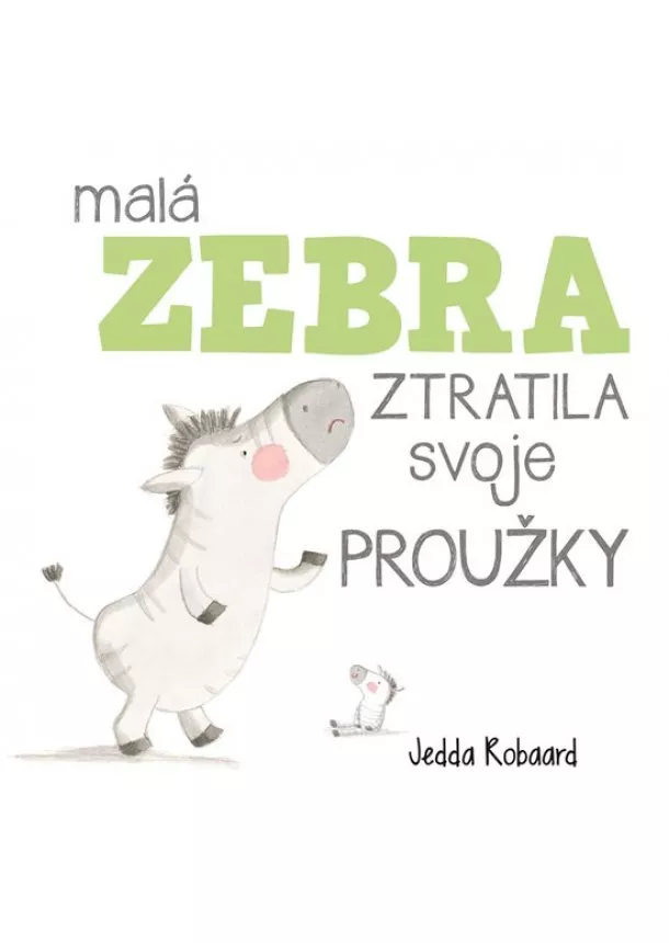 Jedda Robaard - Malá zebra ztratila svoje proužky