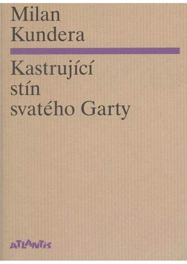 Milan Kundera - Kastrující stín svatého Garty