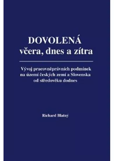 Dovolená včera, dnes a zítra - Vývoj pracovněprávních podmínek na území českých zemí a Slovenska od středověku dodnes