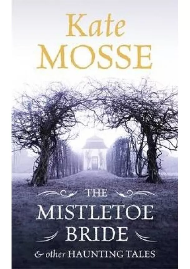 Kate  Mosse - Mistletoe Bride and Other Haunting Tales