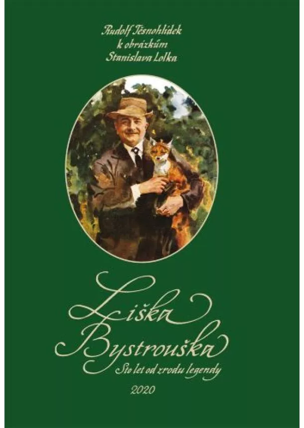 Rudolf Těsnohlídek - Liška Bystrouška - Sto let od zrodu legendy