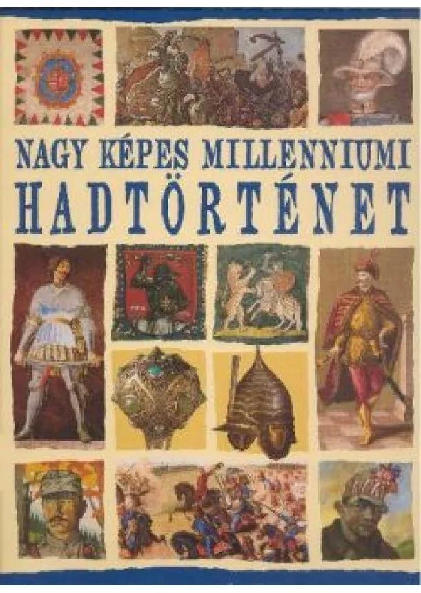 RÁCZ ÁRPÁD - NAGY KÉPES MILLENNIUMI HADTÖRTÉNET