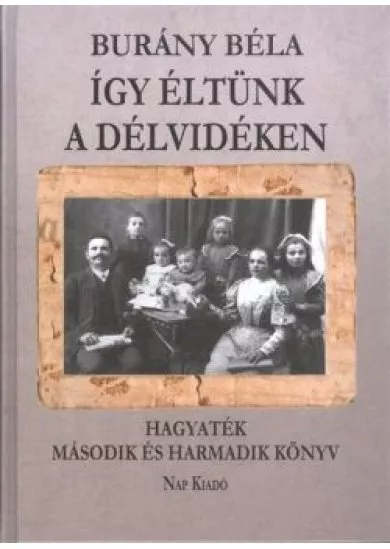 ÍGY ÉLTÜNK A DÉLVIDÉKEN /HAGYATÉK MÁSODIK ÉS HARMADIK KÖNYV