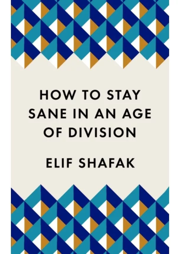 Elif Shafak - How to Stay Sane in an Age of Division