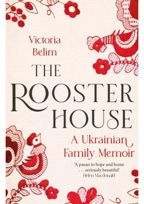 Victoria Belim - The Rooster House: A Ukrainian Family Memoir