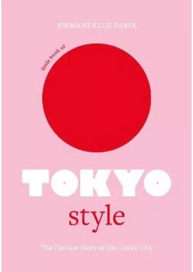 Little Book of Tokyo Style: The Fashion History of the Iconic City