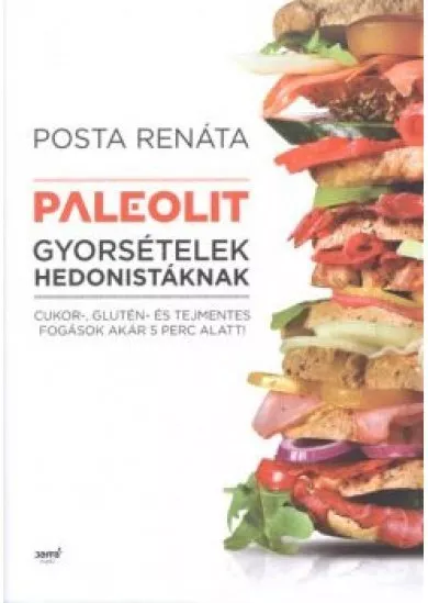 Paleolit gyorsételek hedonistáknak /Cukor-, glutén- és tejmentes fogások akár 5 perc alatt!