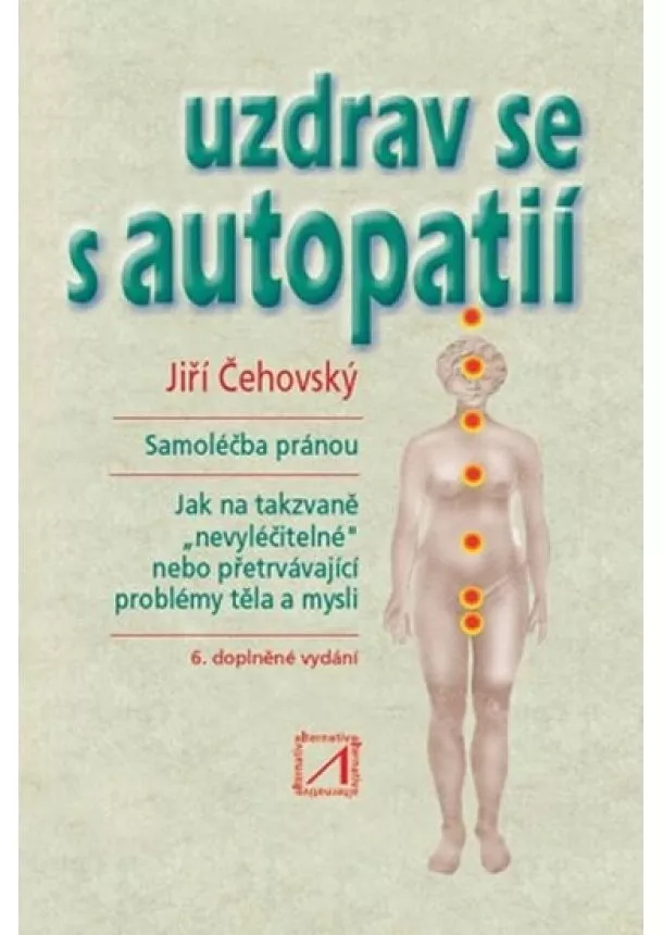 Jiří Čehovský   - Uzdrav se s autopatií - 6. doplněné vydání